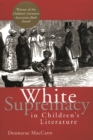 Image for White Supremacy in Children&#39;s Literature: Characterizations of African Americans, 1830-1900 : v. 4