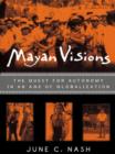 Image for Mayan visions: the quest for autonomy in an age of globalization