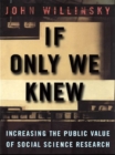 Image for If only we knew: increasing the public value of social science research