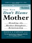 Image for The new don&#39;t blame mother: mending the mother-daughter relationship