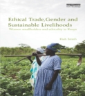 Image for Ethical trade, gender, and sustainable livelihoods: women smallholders and ethicality in Kenya