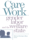 Image for Care Work: Gender, Labor, and the Welfare State