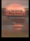 Image for Performing psychology: a postmodern culture of the mind
