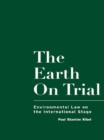 Image for The earth on trial: environmental law on the international stage