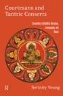Image for Courtesans and tantric consorts: sexualities in buddhist narrative, iconography and ritual