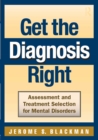 Image for Get the diagnosis right: assessment and treatment selection for mental disorders