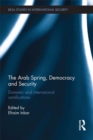 Image for The Arab Spring, democracy and security: domestic and international ramifications