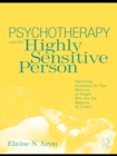 Image for Psychotherapy and the highly sensitive person: improving outcomes for that minority of people who are the majority of clients