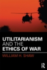 Image for Utilitarianism and the ethics of war