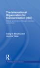 Image for ISO, the International Organization for Standardization: global governance through voluntary consensus