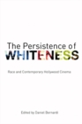 Image for The persistence of whiteness: race and contemporary Hollywood cinema