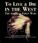 Image for To live &amp; die in the West: the American Indian Wars