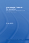 Image for International Financial Co-Operation: Political Economics of Compliance With the 1988 Basel Accord