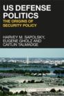 Image for US defense politics: the origins of security policy