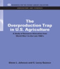 Image for The overproduction trap in U.S. agriculture: a study of resource allocation from World War I to the late 1960s