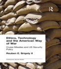 Image for Ethics, technology and the American way of war: cruise missiles and US security policy