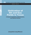 Image for Unitization of oil and gas fields in Texas: a study of legislative, administrative, and judicial policies