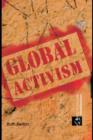 Image for Global activism: the internationalization of activism against neoliberal globalization and the role of the World Social Forum in this process