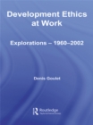 Image for Development Ethics at Work: Explorations - 1960-2002 : 55