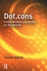 Image for Dot.cons: crime, deviance and identity on the Internet