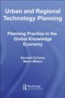 Image for Urban and regional technology planning: planning practice in the global knowledge economy