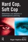 Image for Hard cop, soft cop: dilemmas and debates in contemporary policing