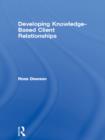 Image for Developing knowledge-based client relationships: the future of professional services