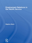 Image for Employment relations and the health service: the management of reforms