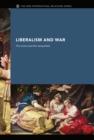 Image for Liberalism and war: the victors and the vanquished