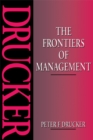 Image for The frontiers of management: where tomorrow&#39;s decisions are being shaped today