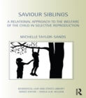 Image for Saviour siblings: a relational approach to the welfare of the child in selective reproduction