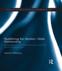 Image for Redefining the market-state relationship: responses to the financial crisis and the future of regulation