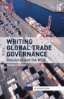 Image for Writing global trade governance: discourse and the WTO