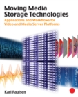 Image for Moving Media Storage Technologies: Applications &amp; Workflows for Video and Media Server Platforms