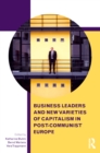 Image for Business leaders and new varieties of capitalism in post-communist Europe : 48