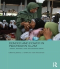 Image for Gender and power in Indonesian Islam: leaders, feminists, Sufis and pesantren selves