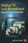 Image for Digital TV Over Broadband: Harvesting Bandwidth