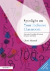 Image for Spotlight on your inclusive classroom: a teacher&#39;s toolkit of instant inclusive activities