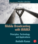 Image for Mobile broadcasting with WiMAX: principles, technology, and applications