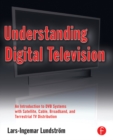 Image for Understanding digital television: an introduction to DVB systems with satellite, cable, broadband and terrestrial TV