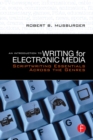 Image for An introduction to writing for electronic media: scriptwriting essentials across the genres