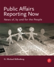 Image for Public Affairs Reporting Now: News of, by and for the People