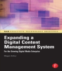 Image for Expanding a digital content management system: for the growing digital media enterprise