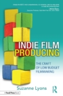 Image for Indie film producing: the craft of low budget filmmaking