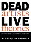 Image for Dead artists, live theories, and other cultural problems