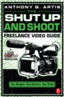 Image for The Shut Up and Shoot Freelance Video Guide: A Down &amp; Dirty DV Production