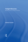 Image for Twilight Memories: Marking Time in a Culture of Amnesia