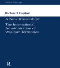 Image for A new trusteeship?: the international administration of war-torn territories