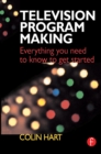 Image for Television program making: everything you need to know to get started