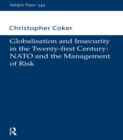Image for Globalisation and insecurity in the twenty-first century: NATO and the management of risk